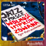 CzytamJAZZ #84 | Jazz w Polsce. Wolność improwizowana