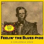 #100 | Feelin' The Blues |  Historia bluesa: Charley Patton, cz. 2: — ekspresja, styl, wpływy