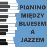 #226 | Jazz, Czyli Blues | Pianino między bluesem a jazzem - 29.11.2023
