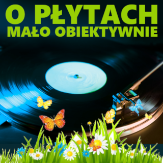 #242 | O płytach mało obiektywnie - 03.04.2024