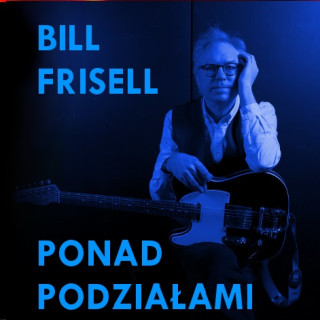 Bill Frisell – Ponad podziałami