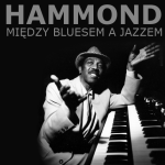 Hammond. Między Bluesem a Jazzem