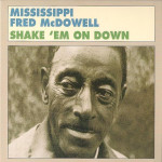 Shake 'Em On Down – Mississippi Fred McDowell