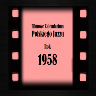 #23 | Jazz Movie | Filmowe Kalendarium Polskiego Jazzu – rok 1958