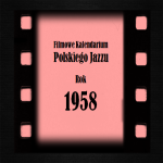 #23 | Jazz Movie | Filmowe Kalendarium Polskiego Jazzu – rok 1958