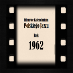 #37 Jazz Movie | Filmowe Kalendarium Polskiego Jazzu – rok 1962