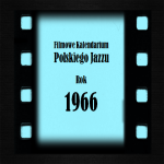 #25 | Jazz Movie | Filmowe Kalendarium Polskiego Jazzu – rok 1966