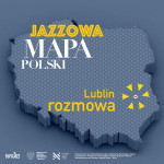 Jazzowa Mapa Polski #18 – Lublin | Impresariat Centrum Kultury
