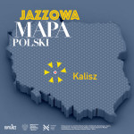Jazzowa Mapa Polski #29 – Kalisz