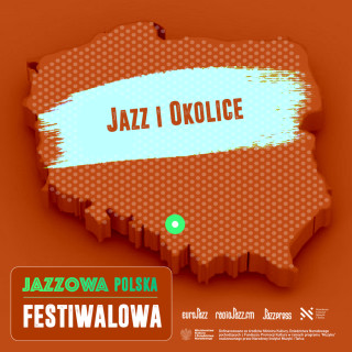 Jazzowa Polska Festiwalowa #18 – Jazz i Okolice
