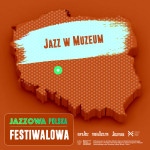 Jazzowa Polska Festiwalowa #26 – Jazz w muzeum / Muzeum Jazz Festiwal