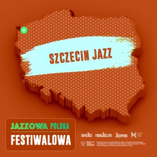 Jazzowa Polska Festiwalowa #35 – Szczecin Jazz 
