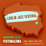Jazzowa Polska Festiwalowa #5 – Lublin Jazz Festival