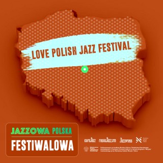Jazzowa Polska Festiwalowa #57 – Love Polish Jazz Festival