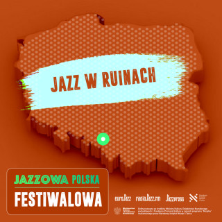 Jazzowa Polska Festiwalowa #7 – Jazz w Ruinach