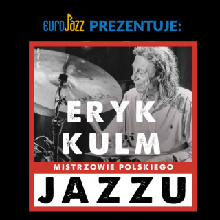 Mistrzowie Polskiego Jazzu: Eryk Kulm