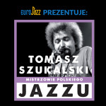 Mistrzowie Polskiego Jazzu: Tomasz Szukalski